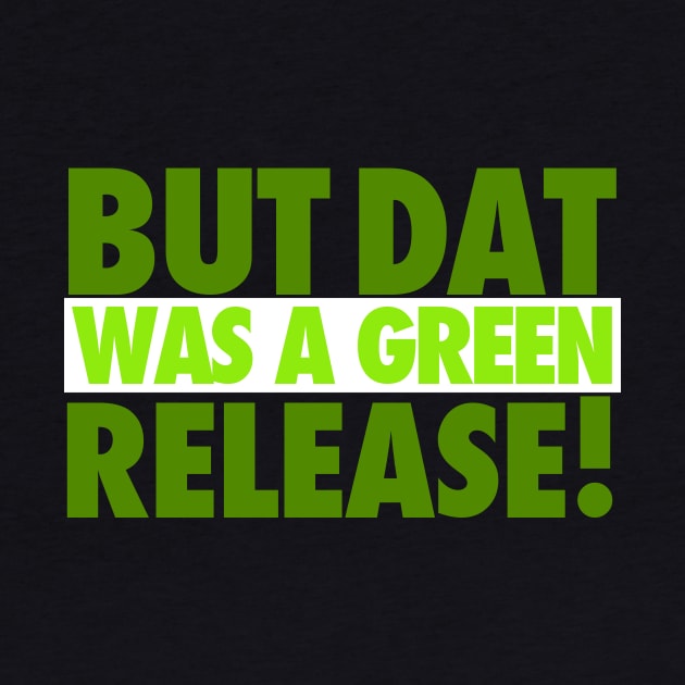 But That Was A Green Release! by iPodKingCarter